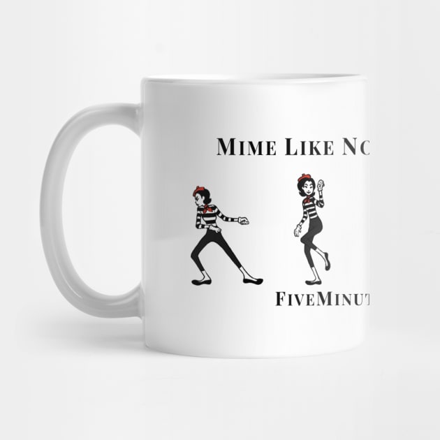 Mime like no one is listening by FiveMinutesOfMime